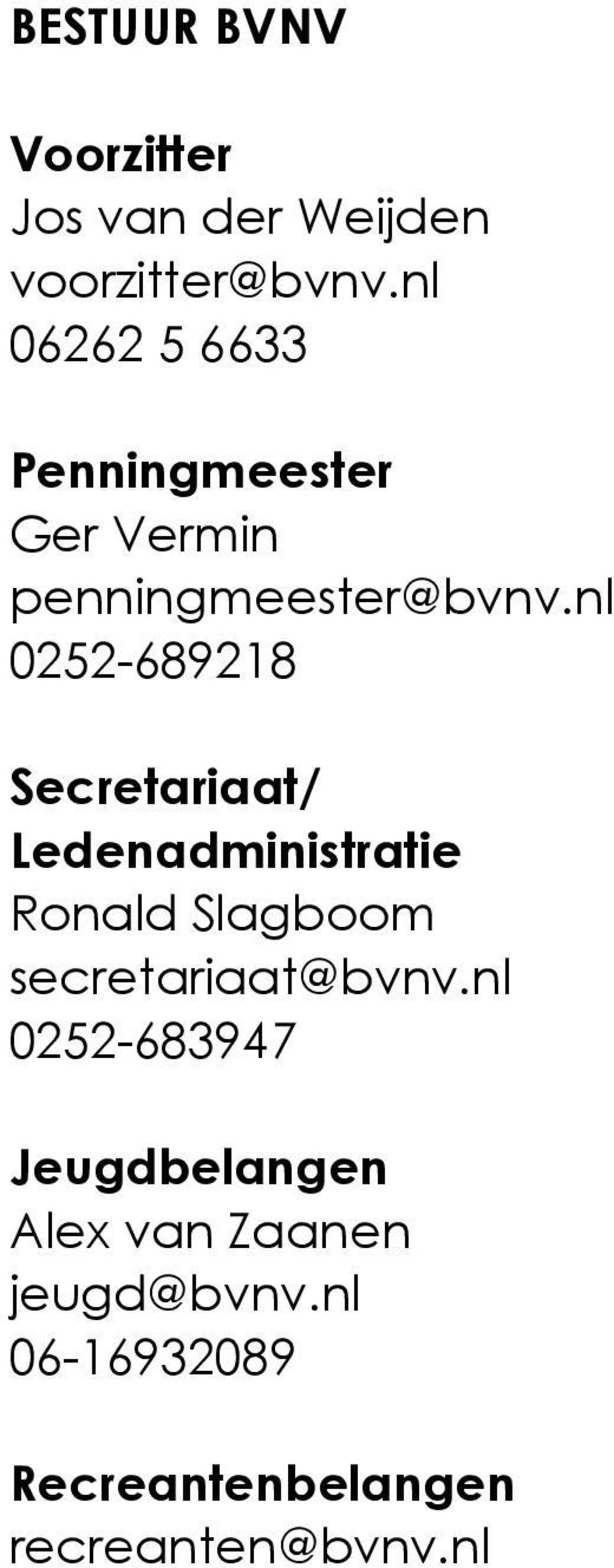 nl 0252-689218 Secretariaat/ Ledenadministratie Ronald Slagboom