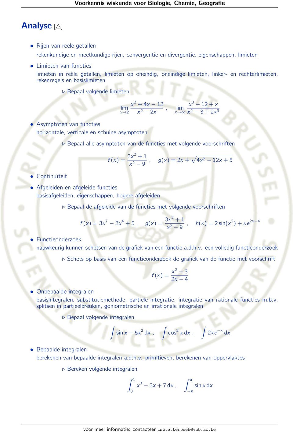 12 + x lim x 2 x 2, lim 2x x x 2 3 + 2x 3 Bepaal alle asymptoten van de functies met volgende voorschriften Afgeleiden en afgeleide functies basisafgeleiden, eigenschappen, hogere afgeleiden f (x) =