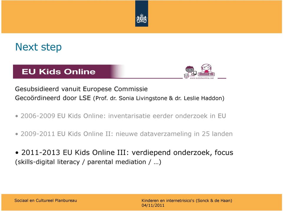 Leslie Haddon) 2006-2009 EU Kids Online: inventarisatie eerder onderzoek in EU 2009-2011