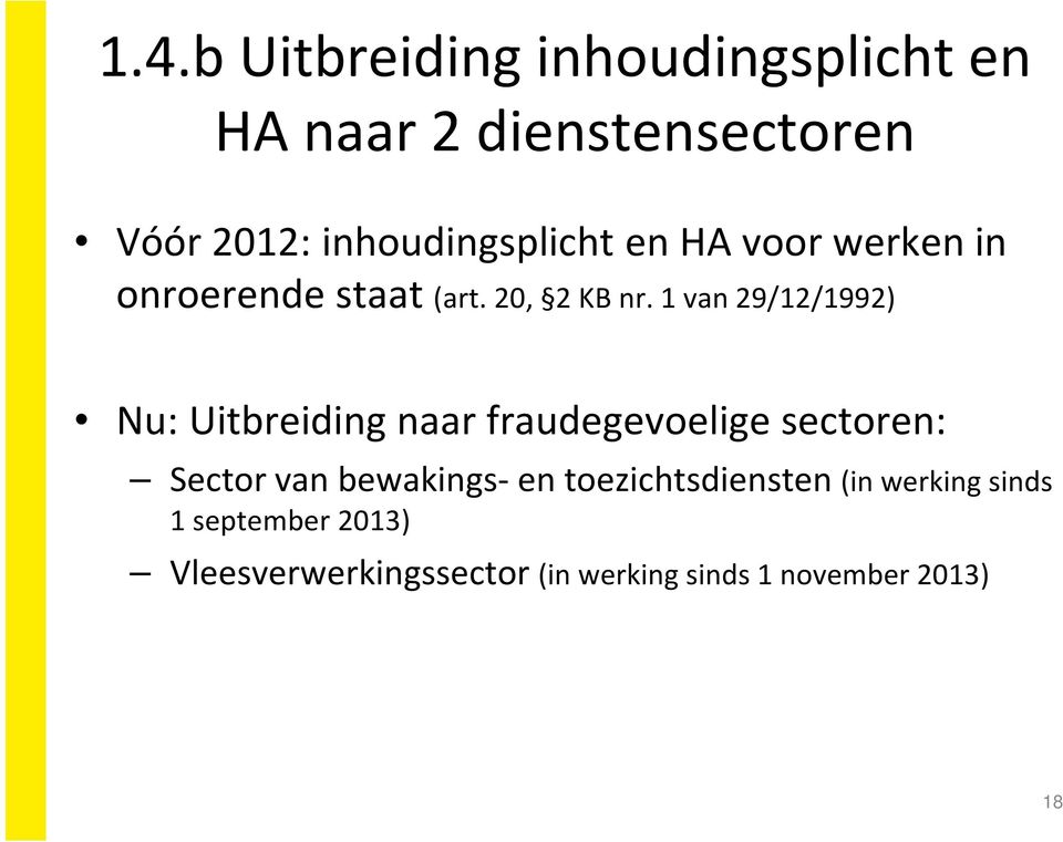 1 van 29/12/1992) Nu: Uitbreiding naar fraudegevoelige sectoren: Sector van bewakings-en