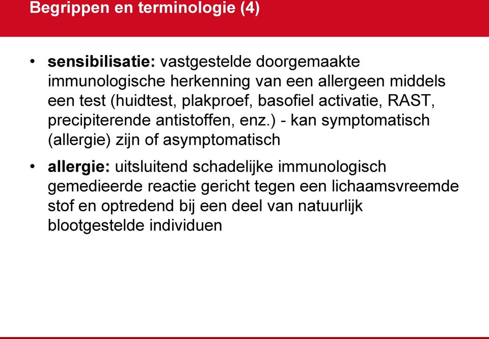 ) - kan symptomatisch (allergie) zijn of asymptomatisch allergie: uitsluitend schadelijke immunologisch