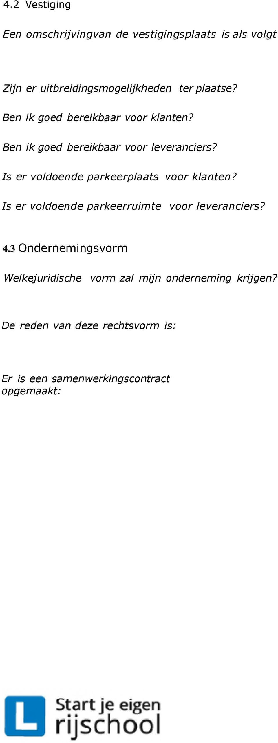 Is er voldoende parkeerplaats voor klanten? Is er voldoende parkeerruimte voor leveranciers? 4.