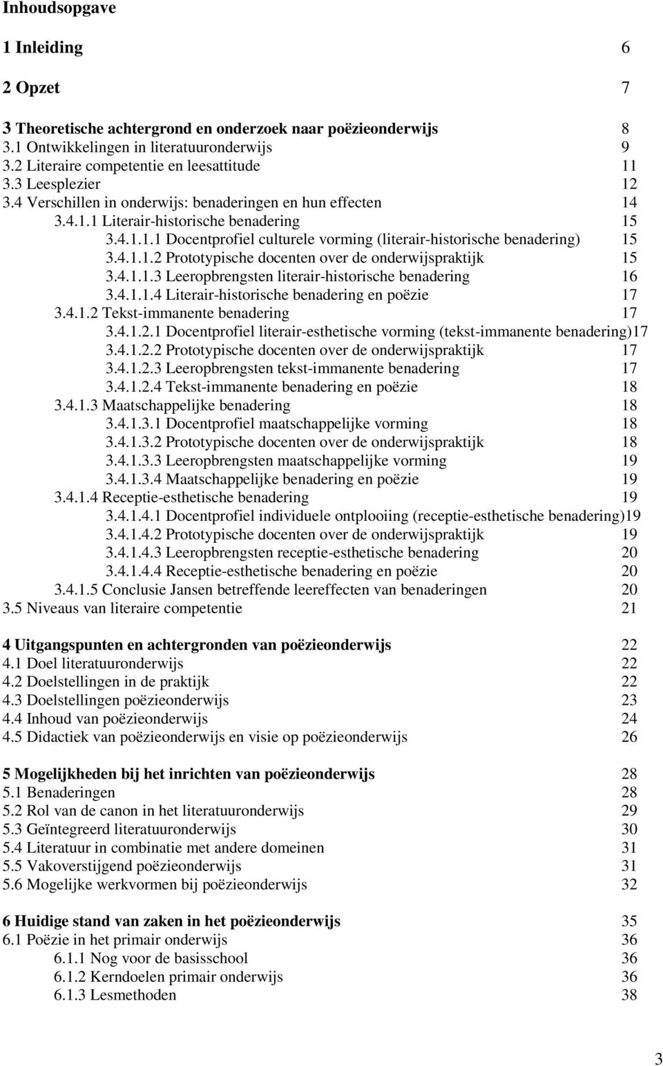 4.1.1.2 Prototypische docenten over de onderwijspraktijk 15 3.4.1.1.3 Leeropbrengsten literair-historische benadering 16 3.4.1.1.4 Literair-historische benadering en poëzie 17 3.4.1.2 Tekst-immanente benadering 17 3.