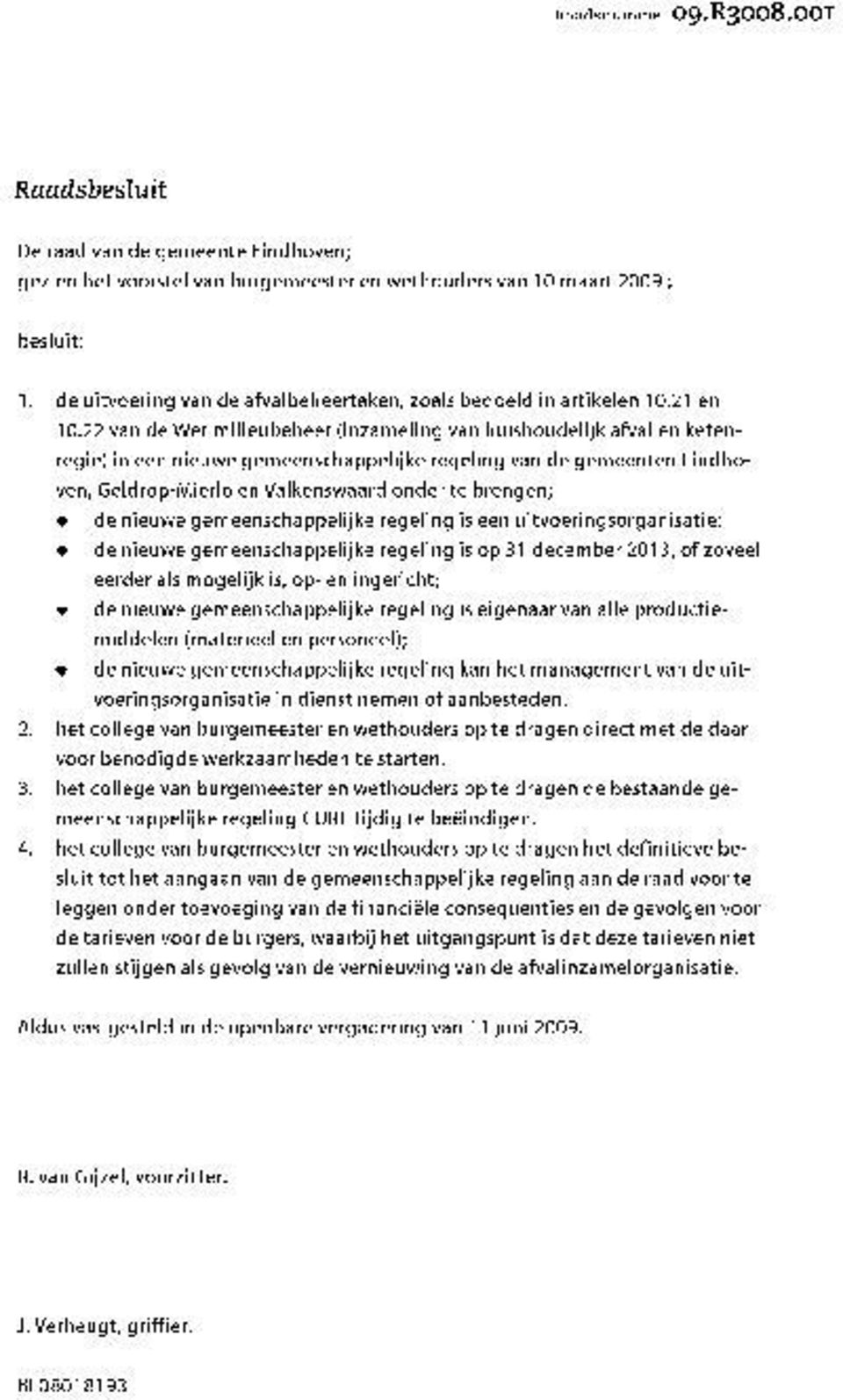 22 van de Wet milieubeheer (inzameling van huishoudelijk afval en ketenregie) in een nieuwe gemeenschappelijke regeling van de gemeenten Eindhoven, Geldrop-Mierlo en Valkenswaard onder te brengen; de