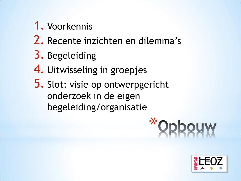 Begeleiding 4. Uitwisseling in groepjes 5.