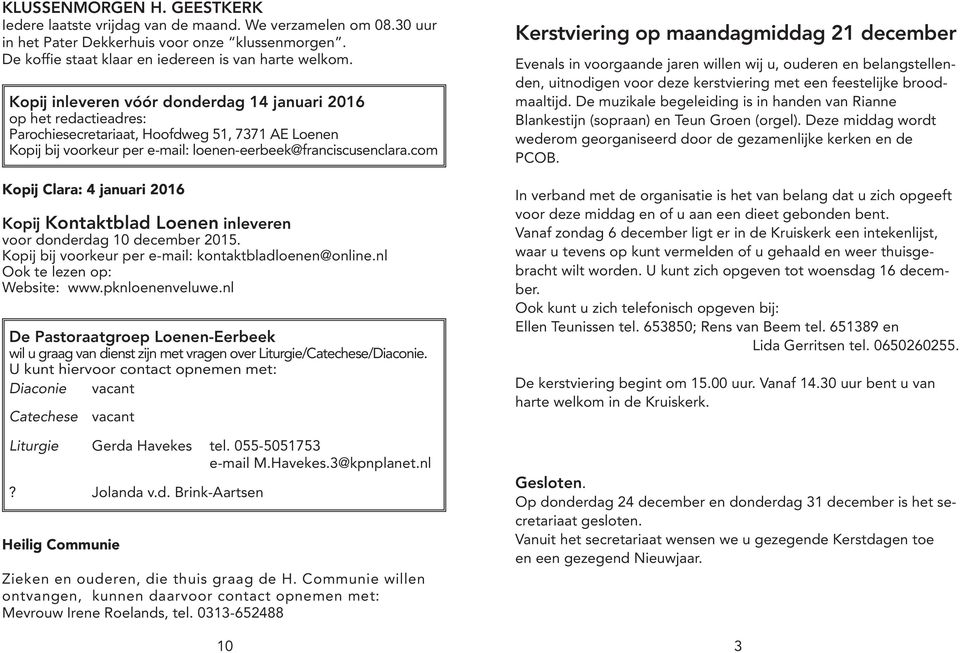 com Kopĳ Clara: 4 januari 2016 Kopĳ Kontaktblad Loenen inleveren voor donderdag 10 december 2015. Kopij bij voorkeur per e-mail: kontaktbladloenen@online.nl Ook te lezen op: Website: www.