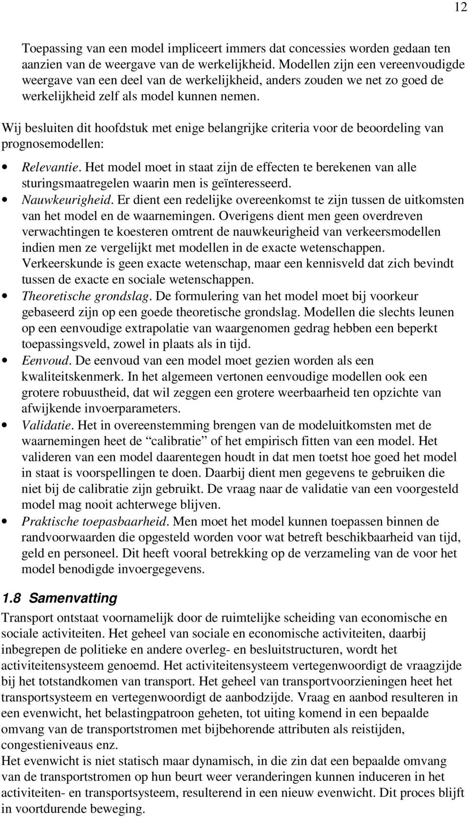 Wij besluiten dit hoofdstuk met enige belangrijke criteria voor de beoordeling van prognosemodellen: Relevantie.