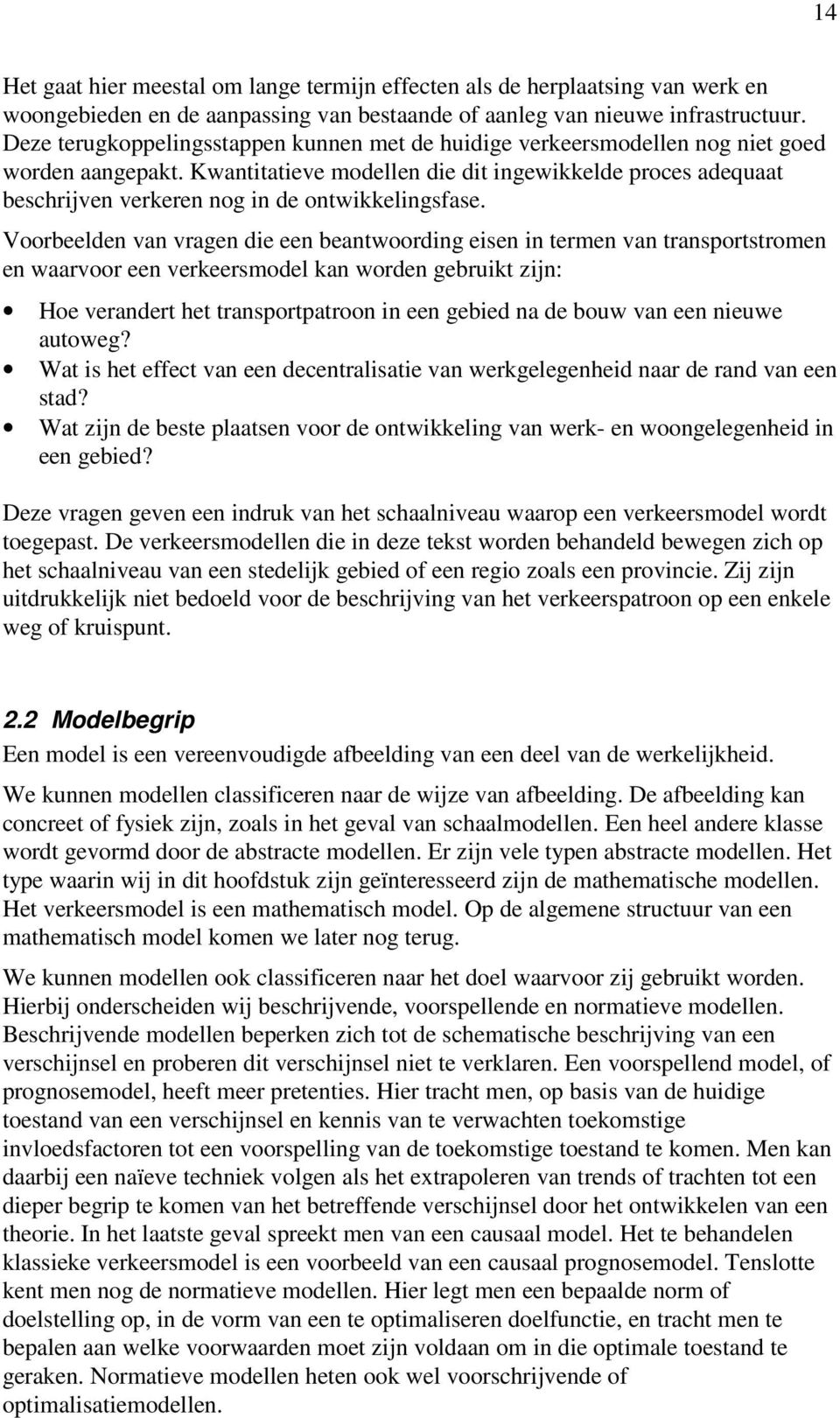 Kwantitatieve modellen die dit ingewikkelde proces adequaat beschrijven verkeren nog in de ontwikkelingsfase.