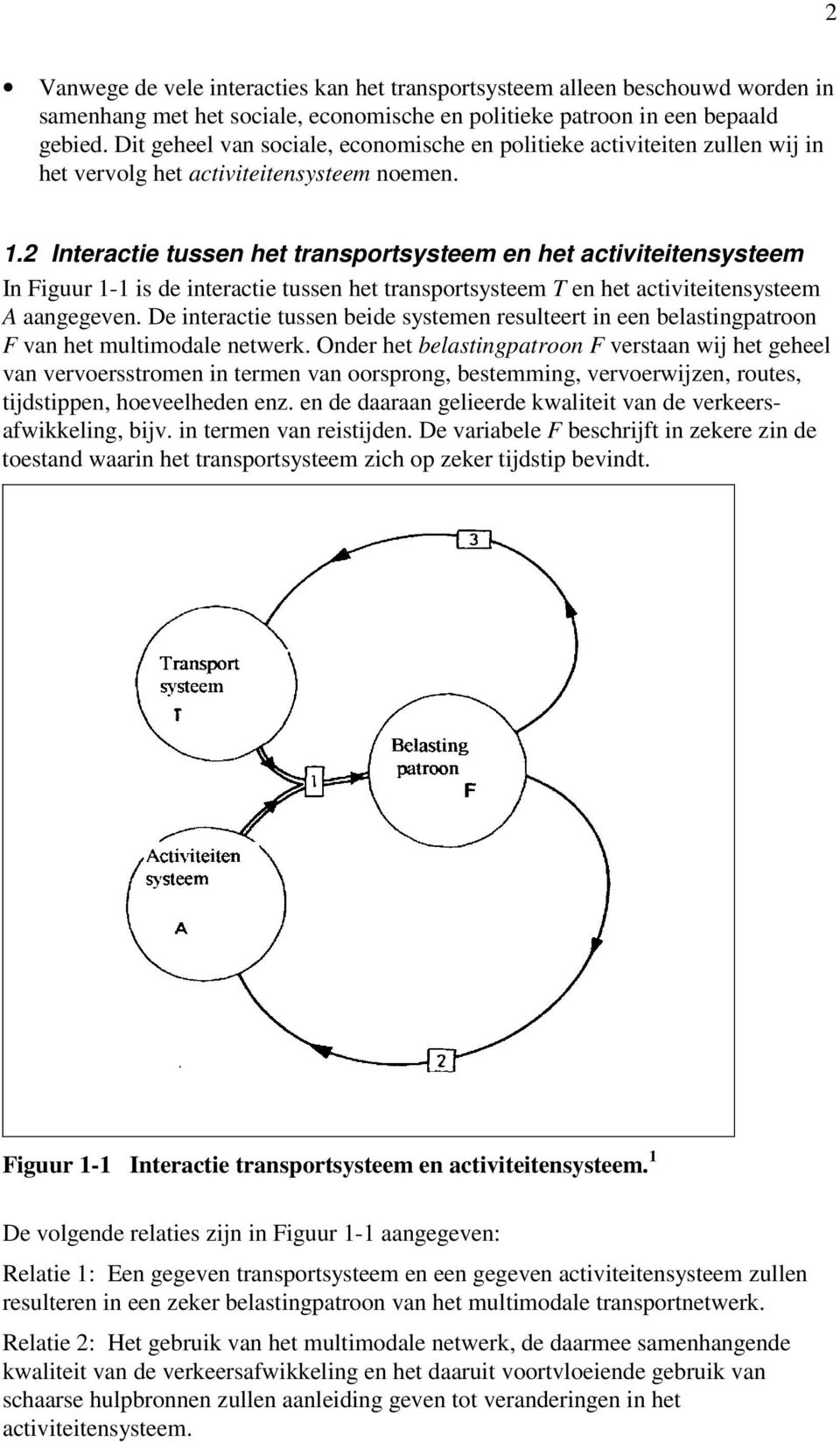 2 Interactie tussen het transportsysteem en het activiteitensysteem In Figuur 1-1 is de interactie tussen het transportsysteem T en het activiteitensysteem A aangegeven.