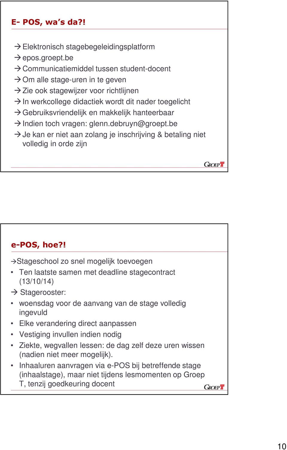 hanteerbaar Indien toch vragen: glenn.debruyn@groept.be Je kan er niet aan zolang je inschrijving & betaling niet volledig in orde zijn e-pos, hoe?