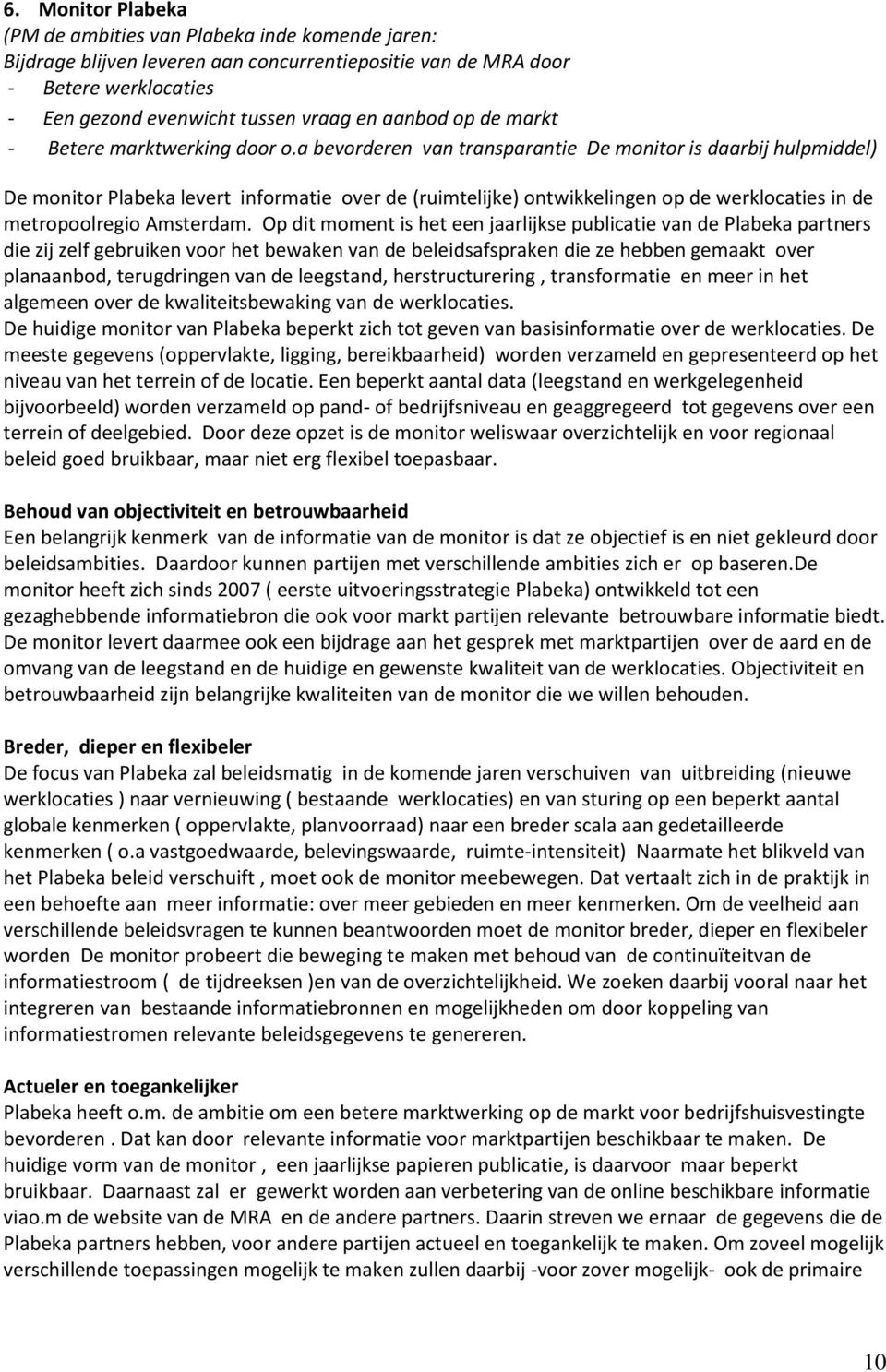 a bevorderen van transparantie De monitor is daarbij hulpmiddel) De monitor Plabeka levert informatie over de (ruimtelijke) ontwikkelingen op de werklocaties in de metropoolregio Amsterdam.