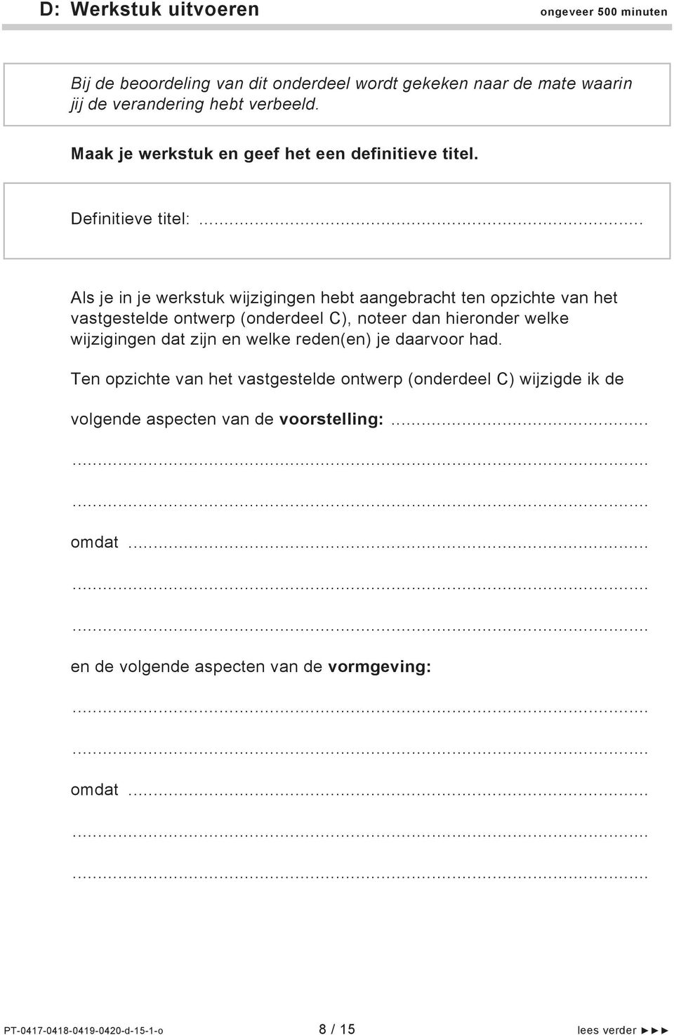 .. Als je in je werkstuk wijzigingen hebt aangebracht ten opzichte van het vastgestelde ontwerp (onderdeel C), noteer dan hieronder welke wijzigingen dat