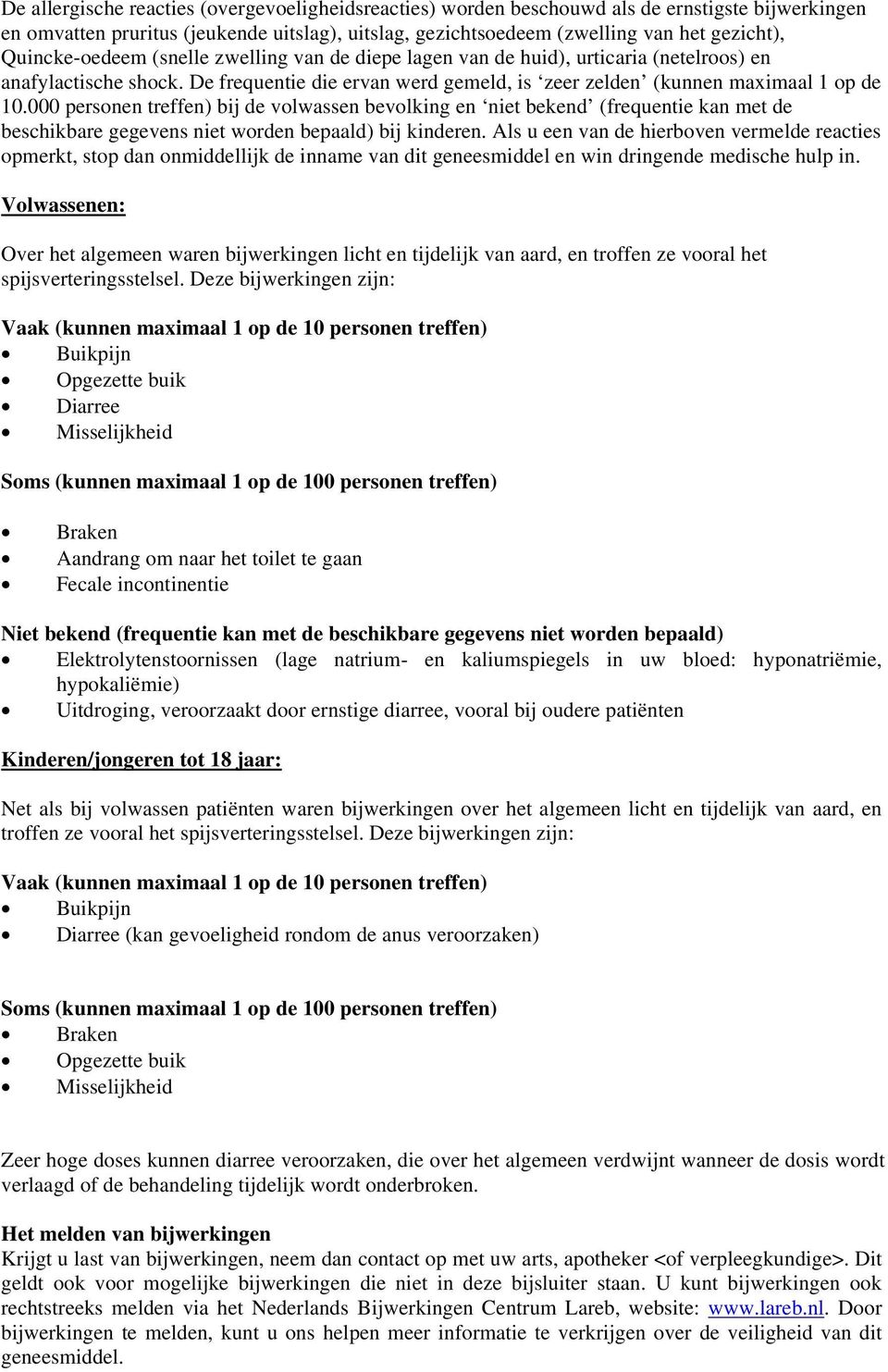 000 personen treffen) bij de volwassen bevolking en niet bekend (frequentie kan met de beschikbare gegevens niet worden bepaald) bij kinderen.