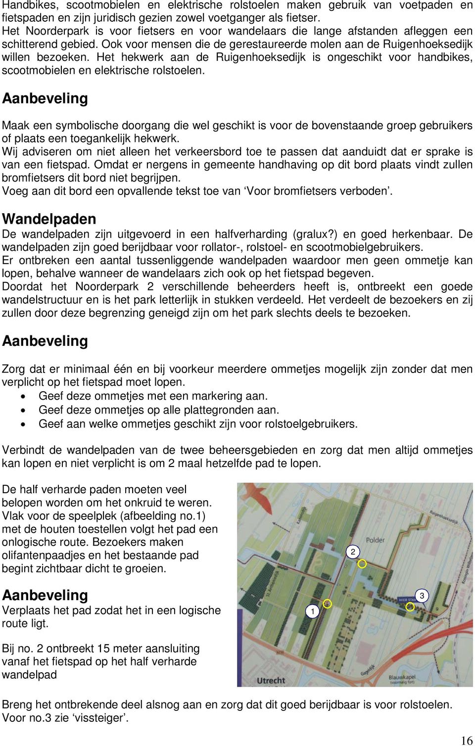 Het hekwerk aan de Ruigenhoeksedijk is ongeschikt voor handbikes, scootmobielen en elektrische rolstoelen.