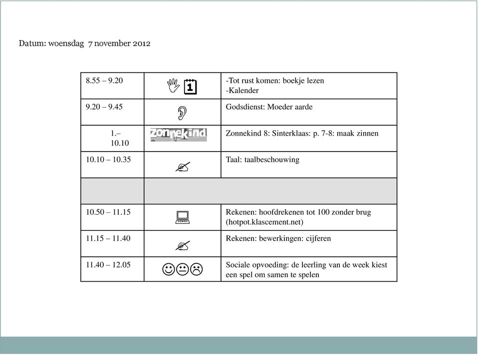 7-8: maak zinnen Taal: taalbeschouwing 10.50 11.15 11.15 11.40 11.40 12.05?