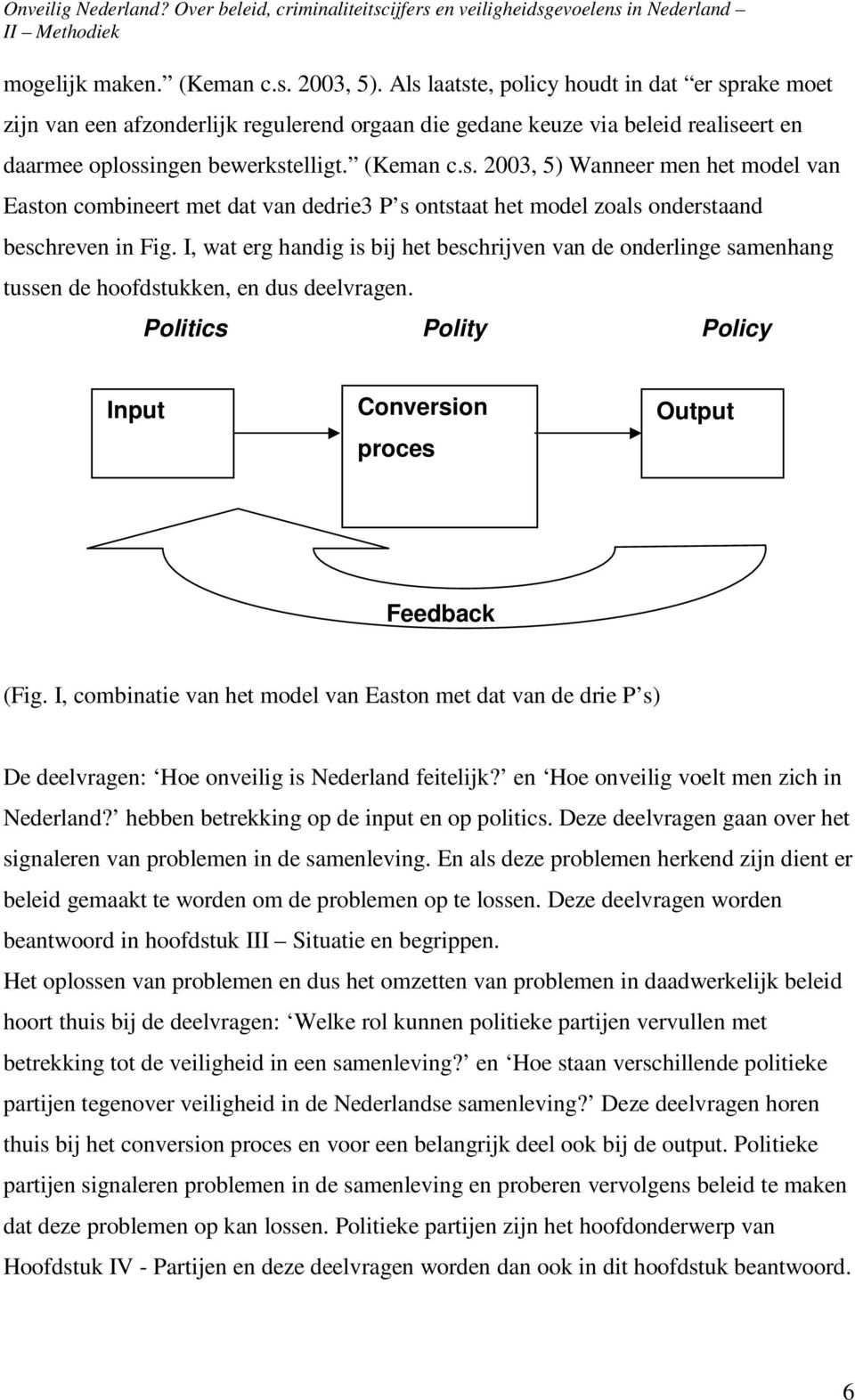 I, wat erg handig is bij het beschrijven van de onderlinge samenhang tussen de hoofdstukken, en dus deelvragen. Politics Polity Policy Input Conversion proces Output Feedback (Fig.