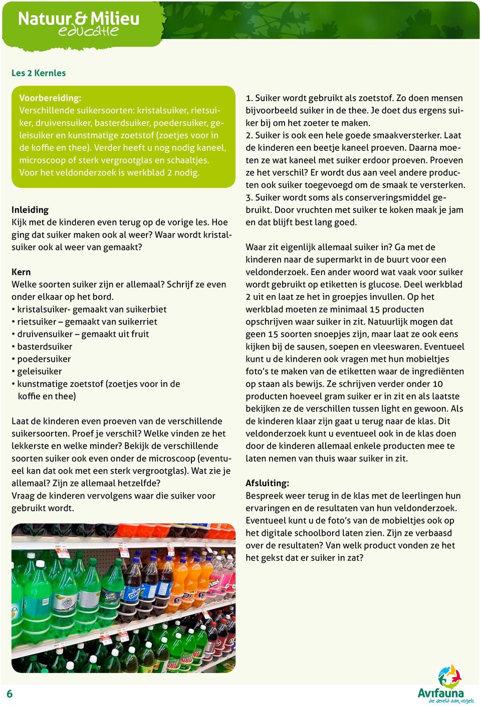 Hoe ging dat suiker maken ook al weer? Waar wordt kristalsuiker ook al weer van gemaakt? Kern Welke soorten suiker zijn er allemaal? Schrijf ze even onder elkaar op het bord.