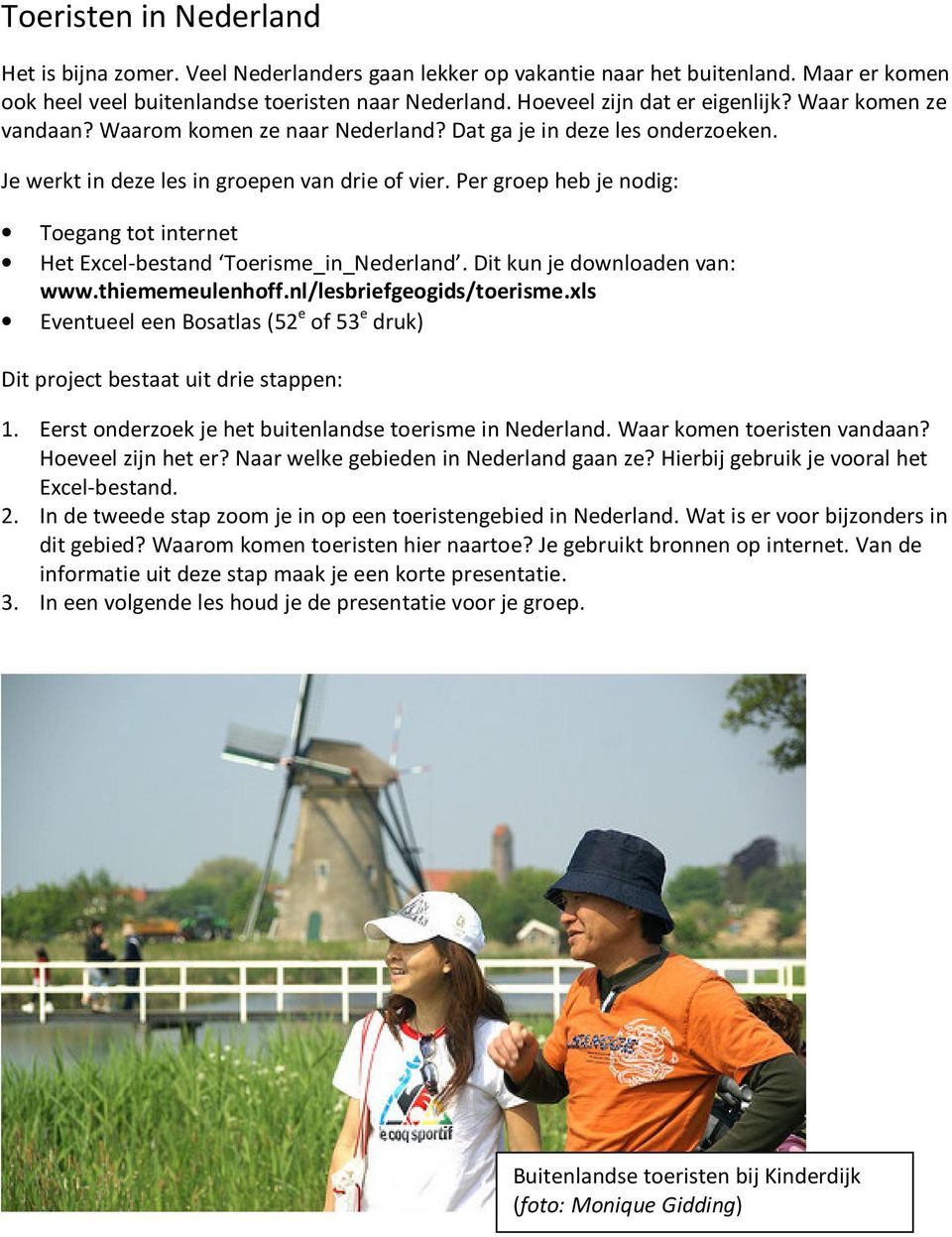 Per groep heb je nodig: Toegang tot internet Het Excel-bestand Toerisme_in_Nederland. Dit kun je downloaden van: www.thiememeulenhoff.nl/lesbriefgeogids/toerisme.