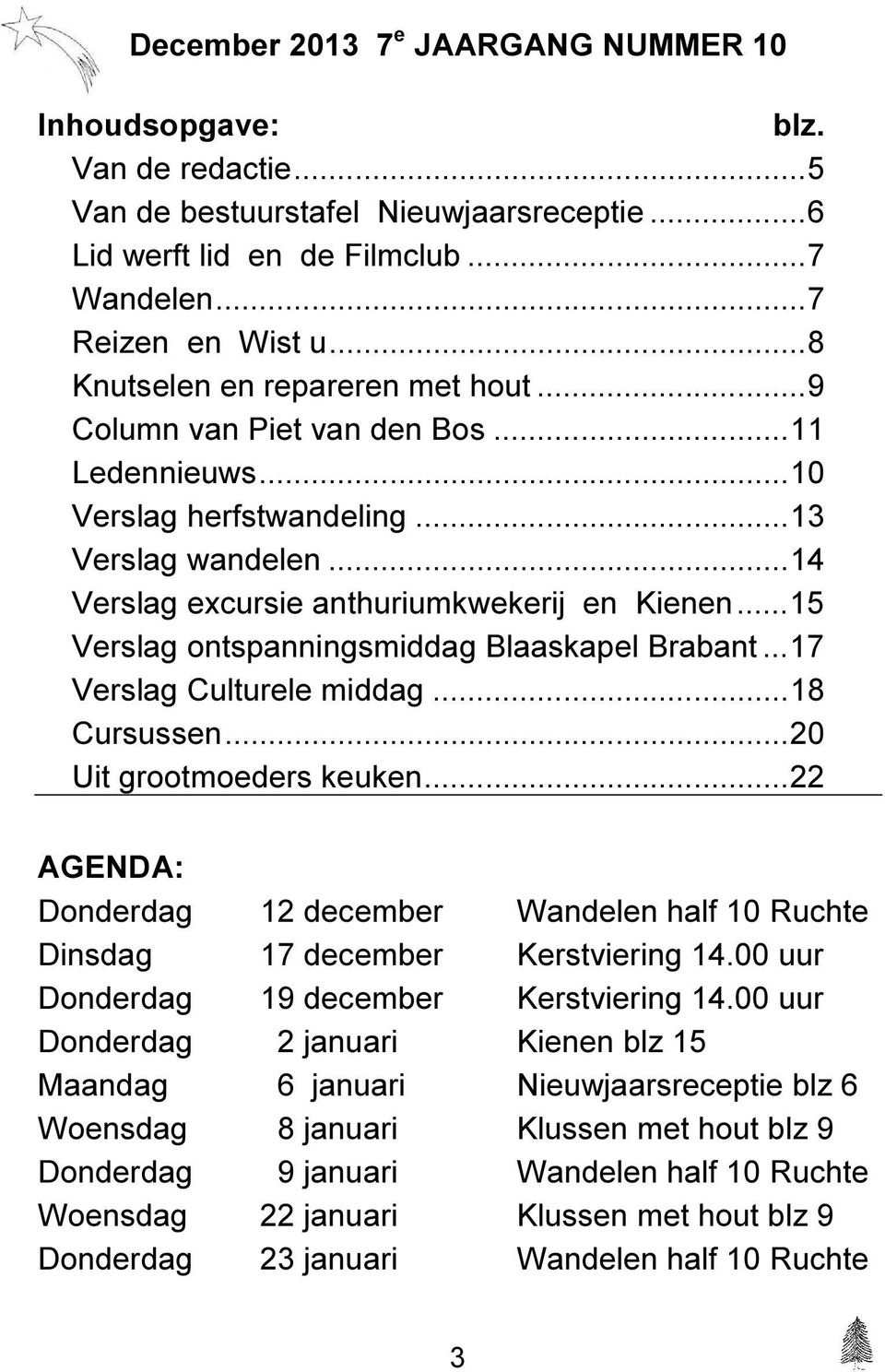 .. 15 Verslag ontspanningsmiddag Blaaskapel Brabant... 17 Verslag Culturele middag... 18 Cursussen... 20 Uit grootmoeders keuken.