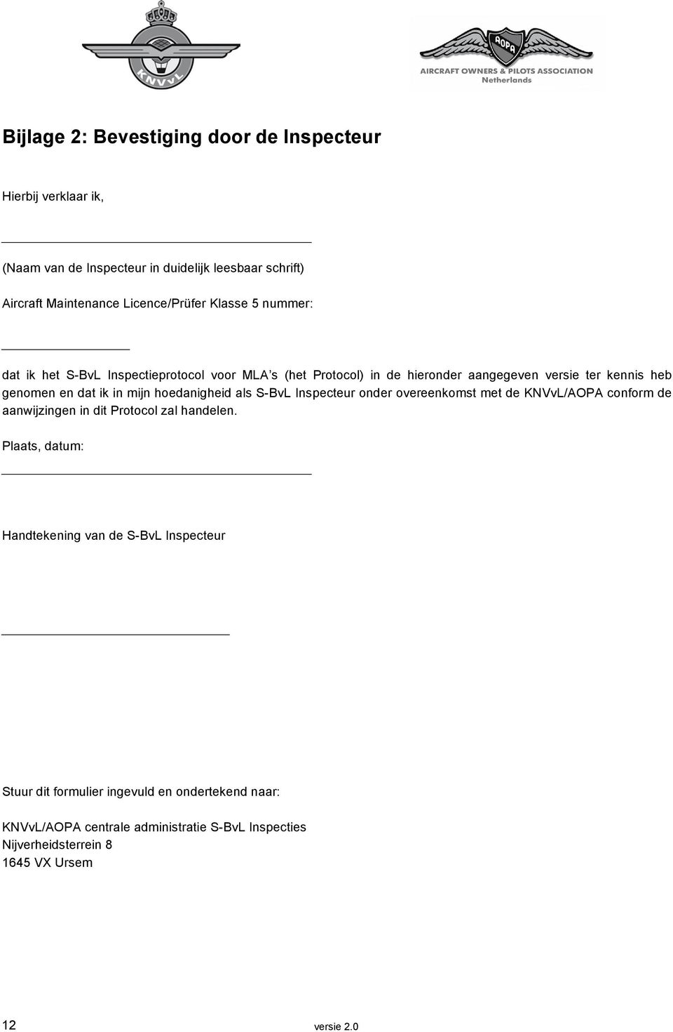 hoedanigheid als S-BvL Inspecteur onder overeenkomst met de KNVvL/AOPA conform de aanwijzingen in dit Protocol zal handelen.