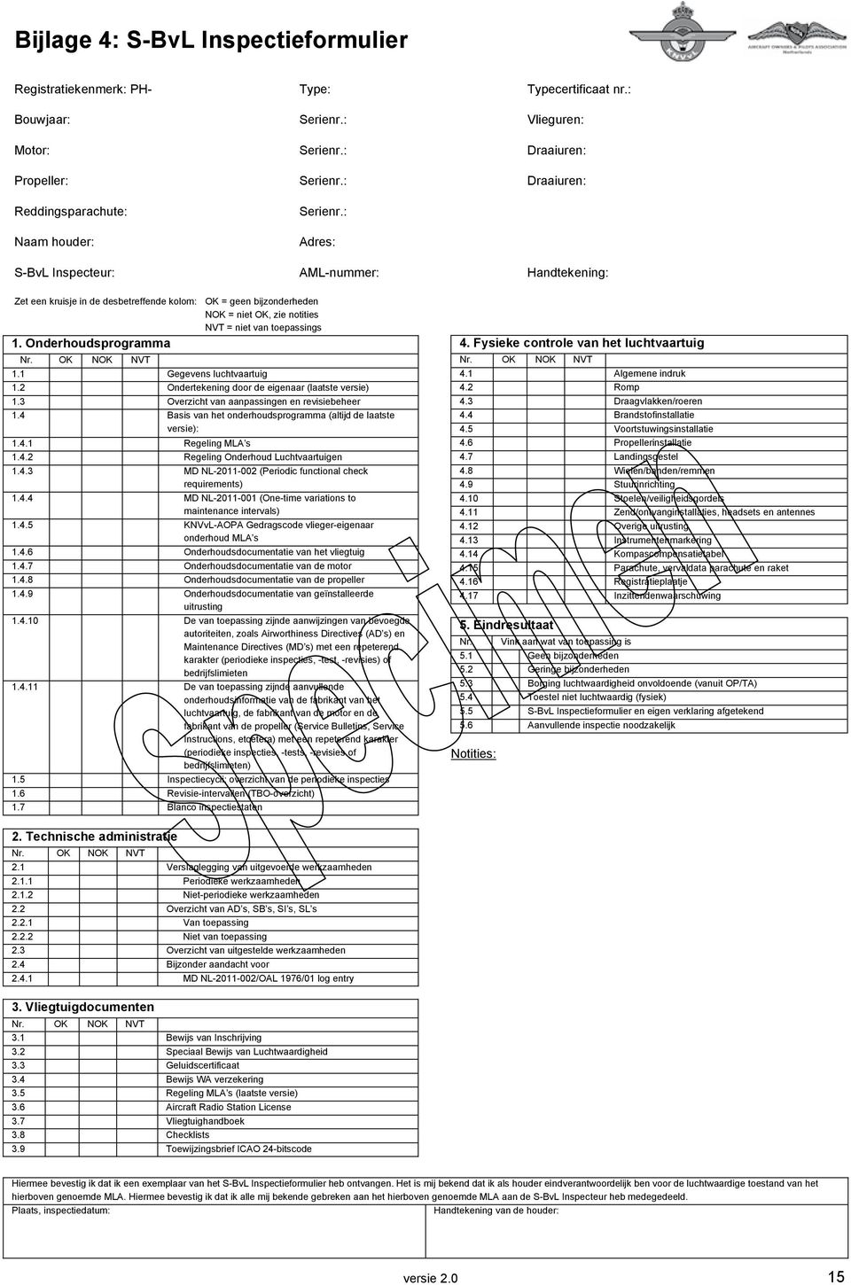 Onderhoudsprogramma OK = geen bijzonderheden NOK = niet OK, zie notities NVT = niet van toepassings Nr. OK NOK NVT 1.1 Gegevens luchtvaartuig 1.2 Ondertekening door de eigenaar (laatste versie) 1.