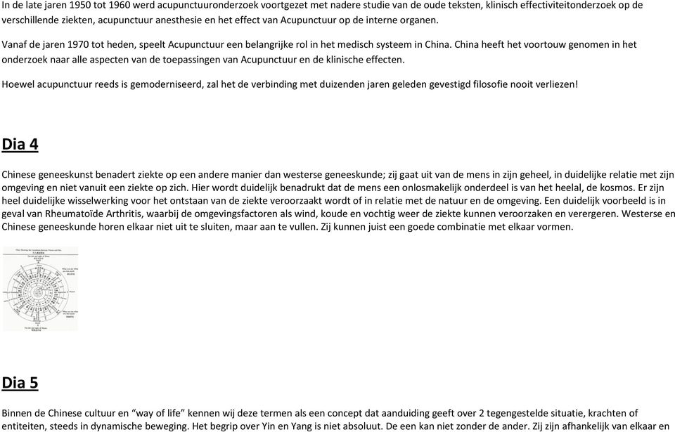 China heeft het voortouw genomen in het onderzoek naar alle aspecten van de toepassingen van Acupunctuur en de klinische effecten.