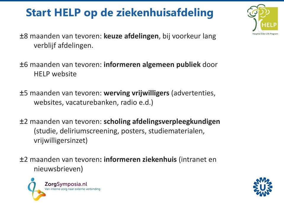 (advertenties, websites, vacaturebanken, radio e.d.) ±2 maanden van tevoren: scholing afdelingsverpleegkundigen (studie,