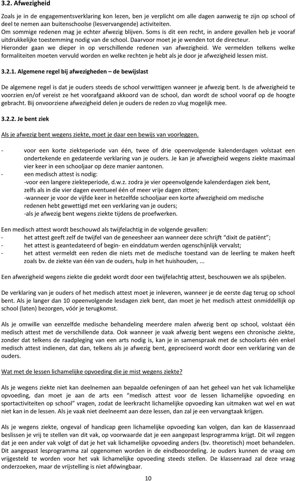 Hieronder gaan we dieper in op verschillende redenen van afwezigheid. We vermelden telkens welke formaliteiten moeten vervuld worden en welke rechten je hebt als je door je afwezigheid lessen mist. 3.