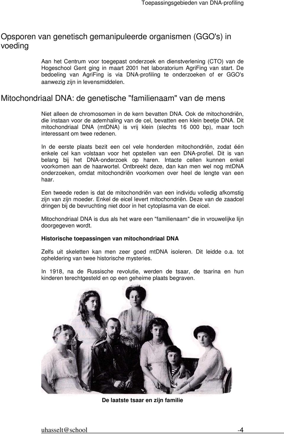 Mitochondriaal DNA: de genetische "familienaam" van de mens Niet alleen de chromosomen in de kern bevatten DNA.