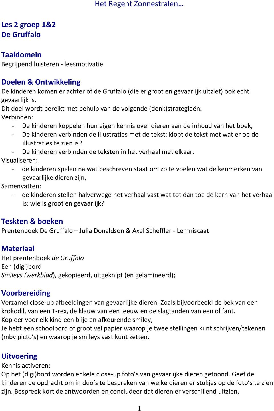 klopt de tekst met wat er op de illustraties te zien is? De kinderen verbinden de teksten in het verhaal met elkaar.