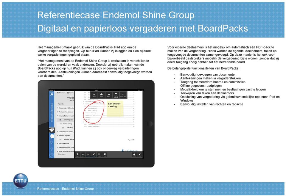 Doordat zij gebruik maken van de BoardPacks app op hun ipad, kunnen zij ook onderweg vergaderingen voorbereiden. Aantekeningen kunnen daarnaast eenvoudig toegevoegd worden aan documenten.