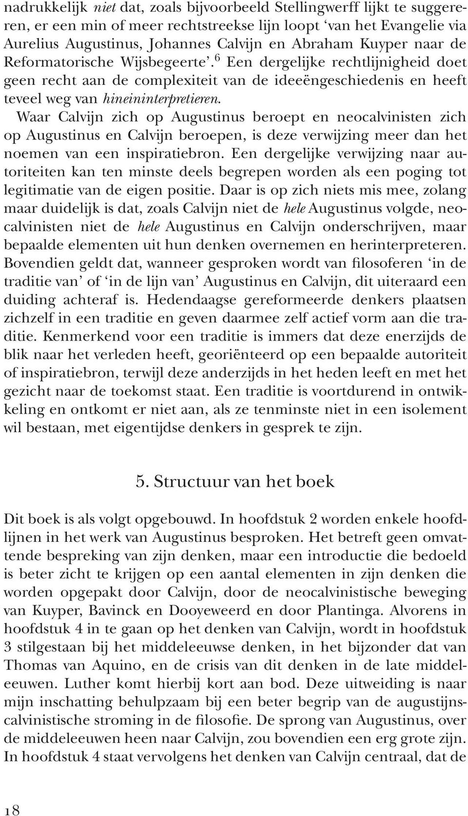 Waar Calvijn zich op Augustinus beroept en neocalvinisten zich op Augustinus en Calvijn beroepen, is deze verwijzing meer dan het noemen van een inspiratiebron.