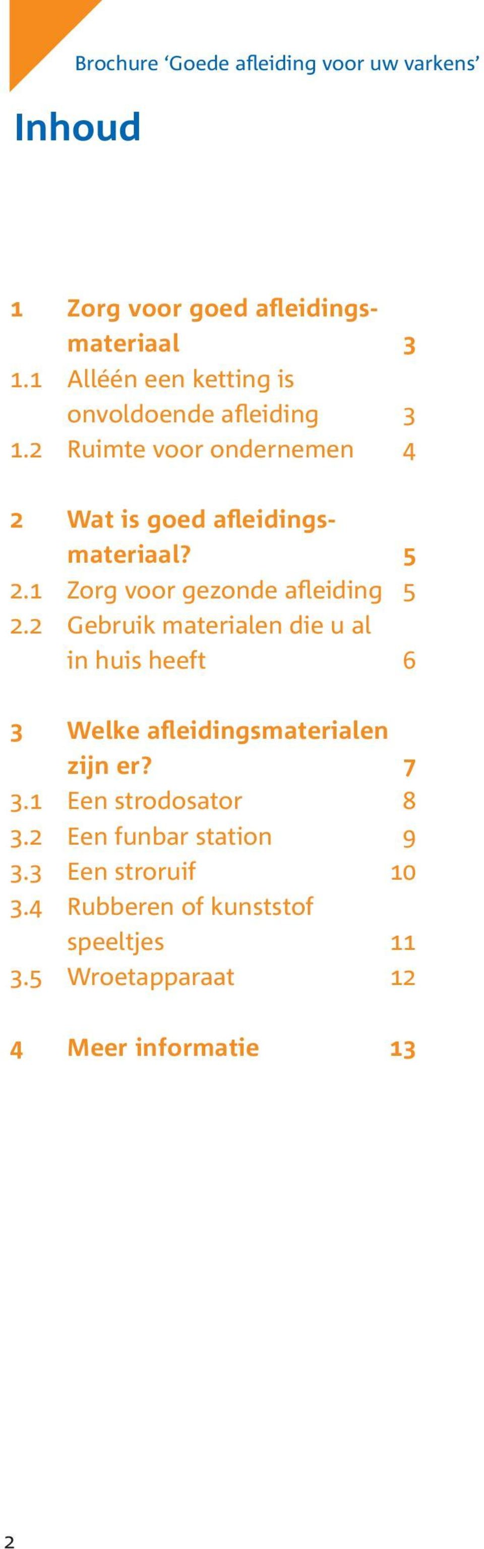 1 Zorg voor gezonde afleiding 5 2.2 Gebruik materialen die u al in huis heeft 6 3 Welke afleidingsmaterialen zijn er?