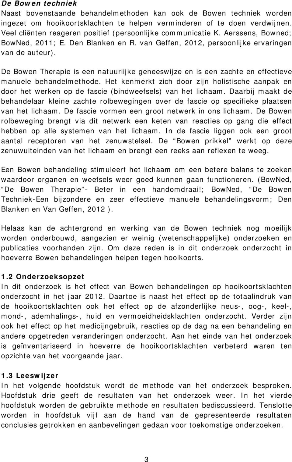 De Bowen Therapie is een natuurlijke geneeswijze en is een zachte en effectieve manuele behandelmethode.