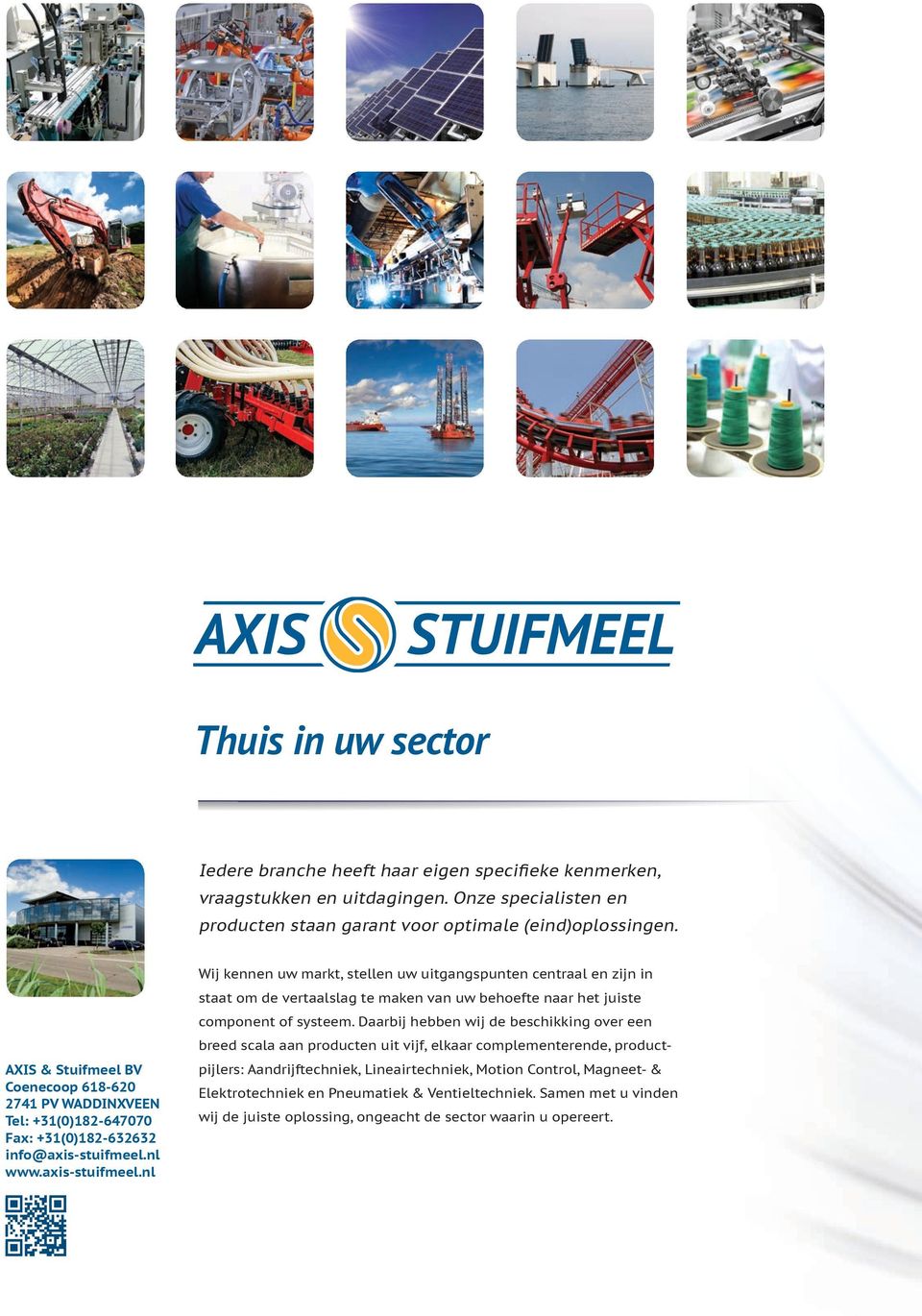 nl www.axis-stuifmeel.nl Wij kennen uw markt, stellen uw uitgangspunten centraal en zijn in staat om de vertaalslag te maken van uw behoefte naar het juiste component of systeem.