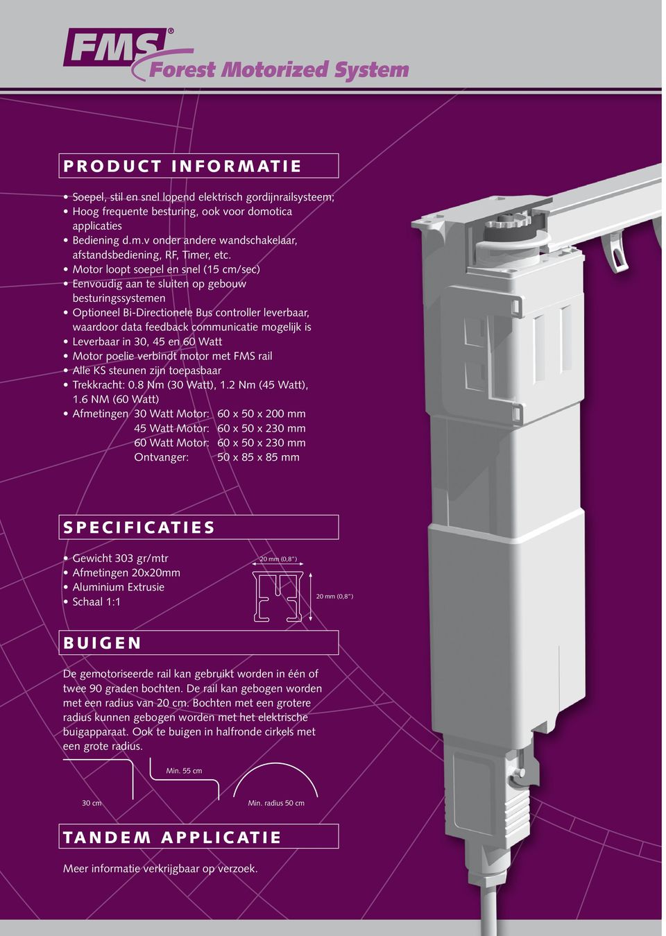 Leverbaar in 30, 45 en 60 Watt Motor poelie verbindt motor met FMS rail Alle KS steunen zijn toepasbaar Trekkracht: 0.8 Nm (30 Watt), 1.2 Nm (45 Watt), 1.