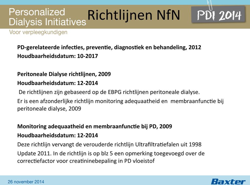 Er is een afzonderlijke richtlijn monitoring adequaatheid en membraanfuncae bij peritoneale dialyse, 2009 Monitoring adequaatheid en membraanfunc:e bij PD, 2009