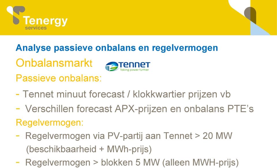 APX-prijzen en onbalans PTE s Regelvermogen: - Regelvermogen via PV-partij aan