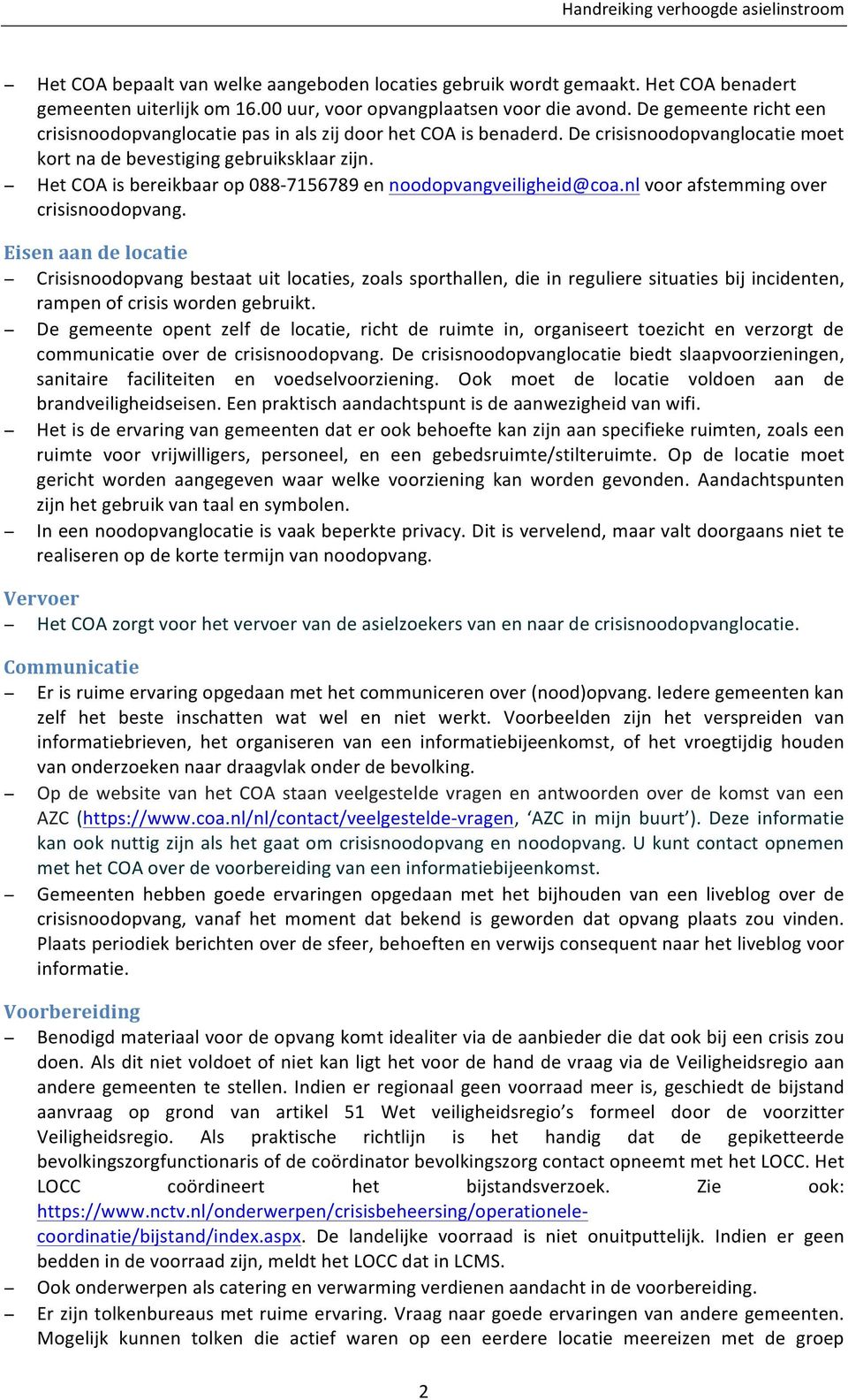 Het COA is bereikbaar op 088-7156789 en noodopvangveiligheid@coa.nl voor afstemming over crisisnoodopvang.