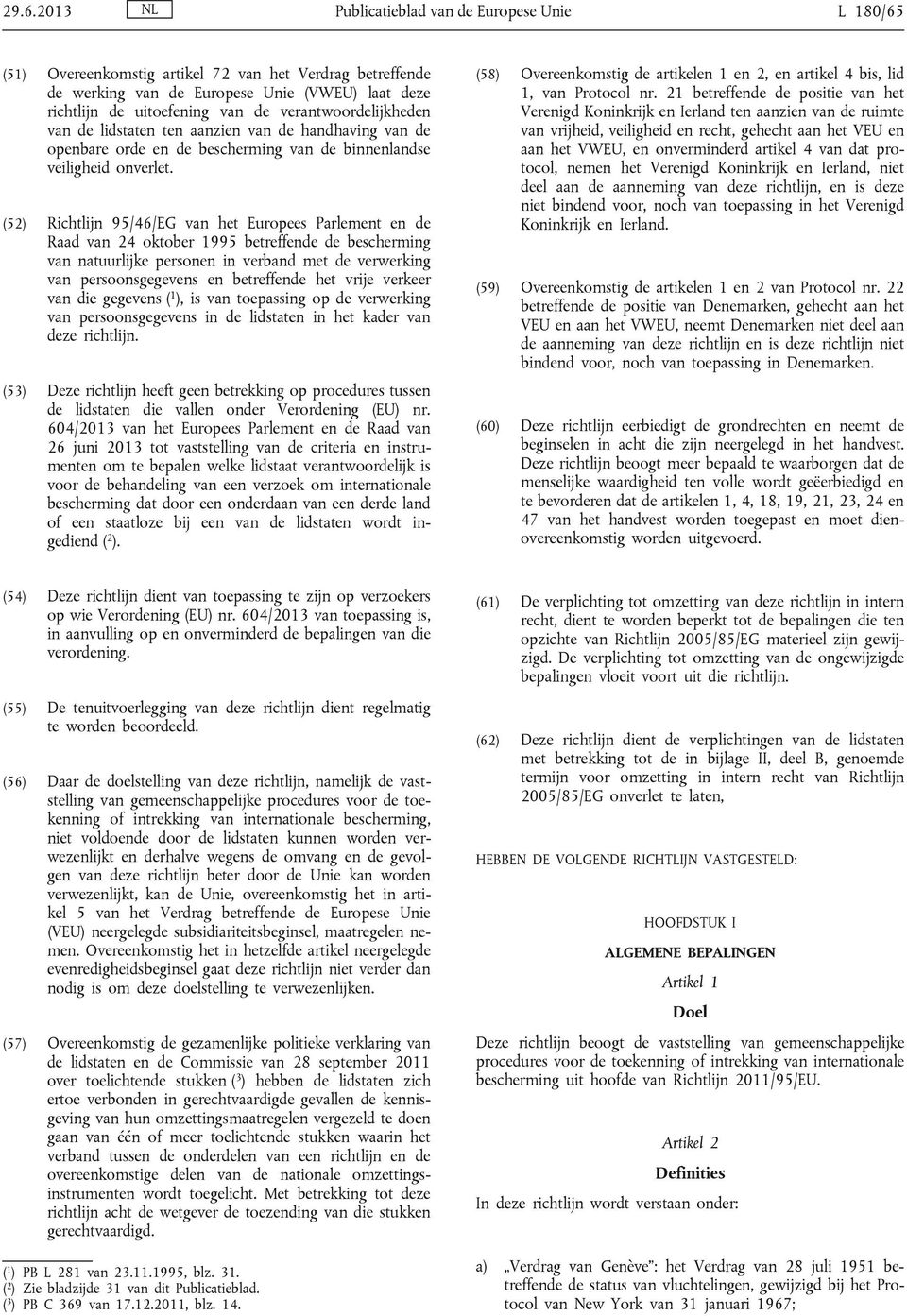(52) Richtlijn 95/46/EG van het Europees Parlement en de Raad van 24 oktober 1995 betreffende de bescherming van natuurlijke personen in verband met de verwerking van persoonsgegevens en betreffende