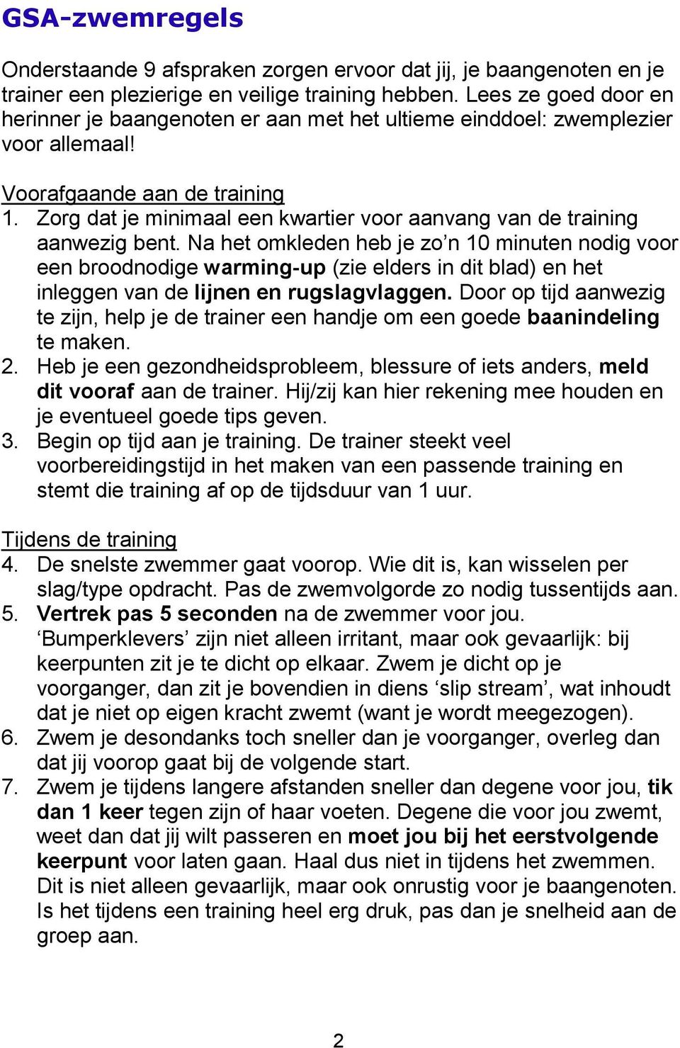 Zorg dat je minimaal een kwartier voor aanvang van de training aanwezig bent.