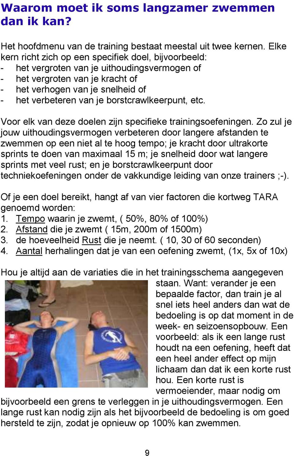 borstcrawlkeerpunt, etc. Voor elk van deze doelen zijn specifieke trainingsoefeningen.