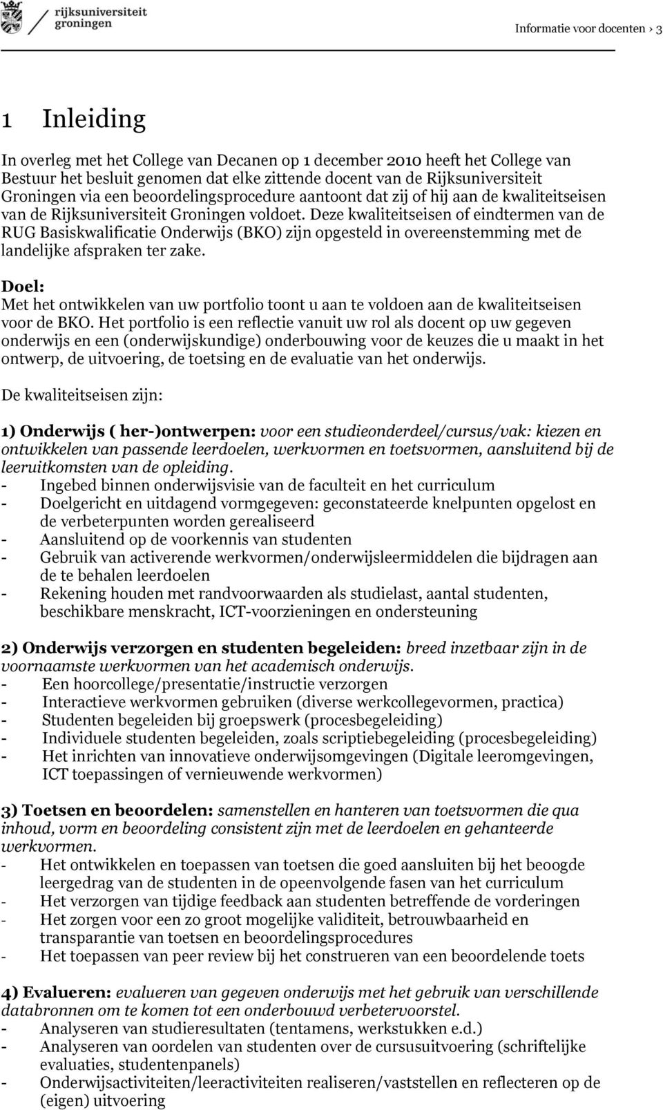 Deze kwaliteitseisen of eindtermen van de RUG Basiskwalificatie Onderwijs (BKO) zijn opgesteld in overeenstemming met de landelijke afspraken ter zake.