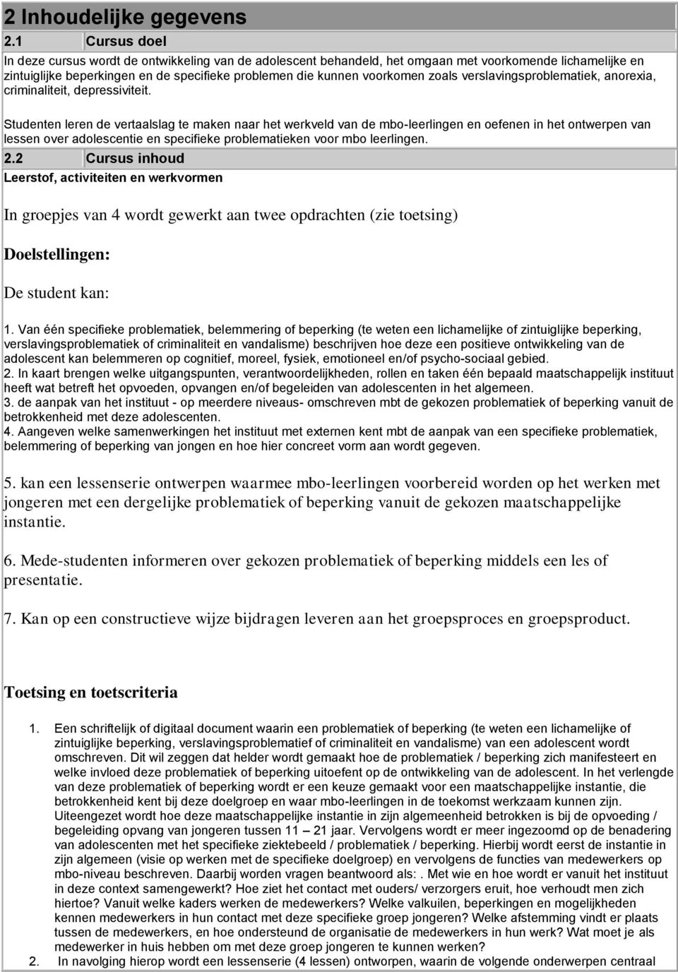 zoals verslavingsproblematiek, anorexia, criminaliteit, depressiviteit.