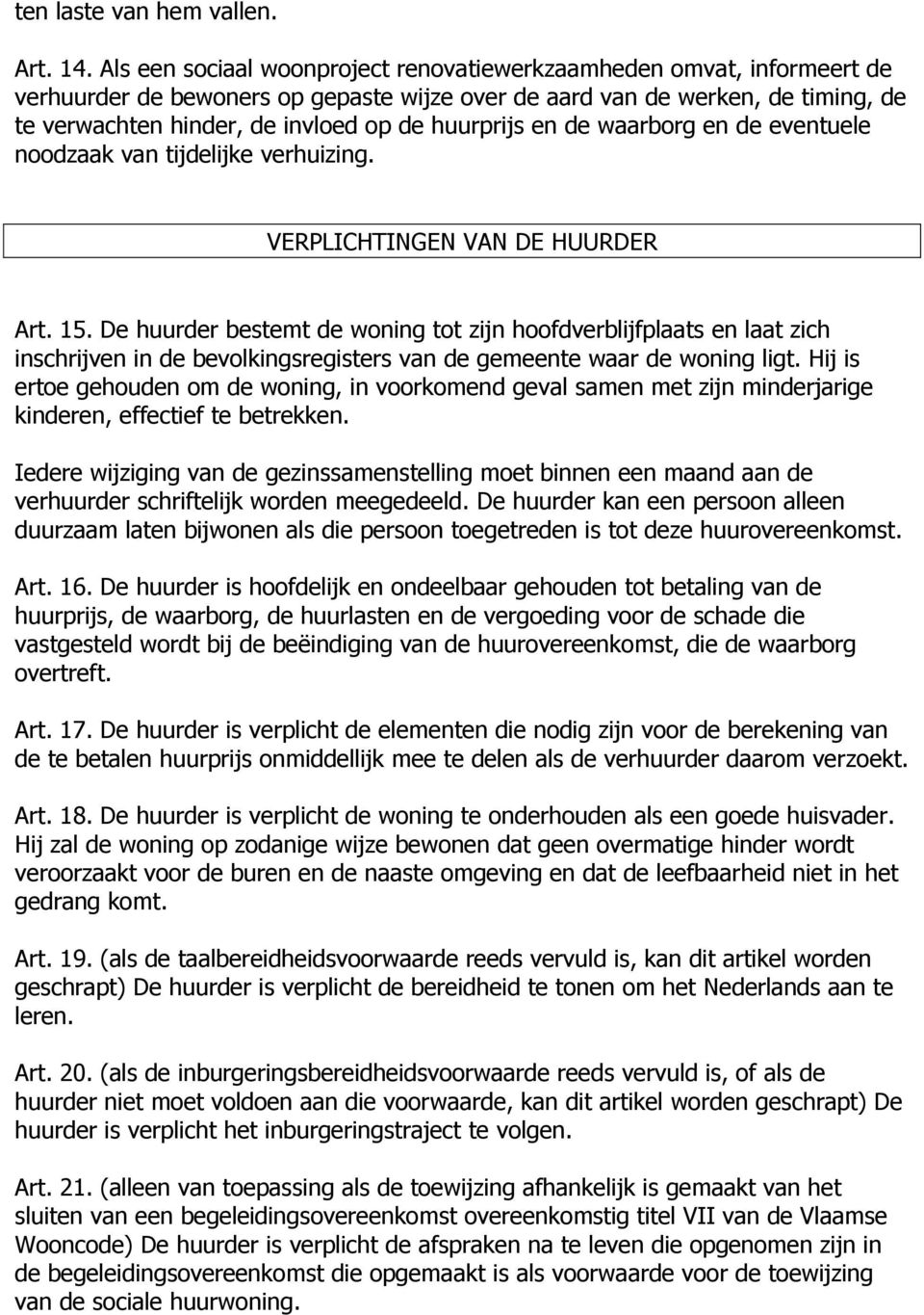 huurprijs en de waarborg en de eventuele noodzaak van tijdelijke verhuizing. VERPLICHTINGEN VAN DE HUURDER Art. 15.