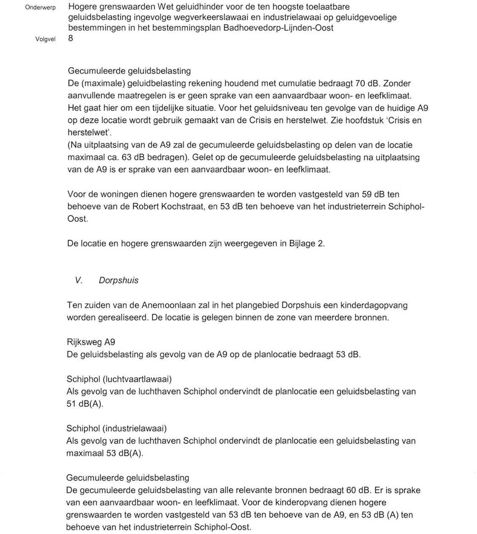 (Na uitplaatsing van de A9 zal de gecumuleerde geluidsbelasting op delen van de locatie maximaal ca. 63 db bedragen).