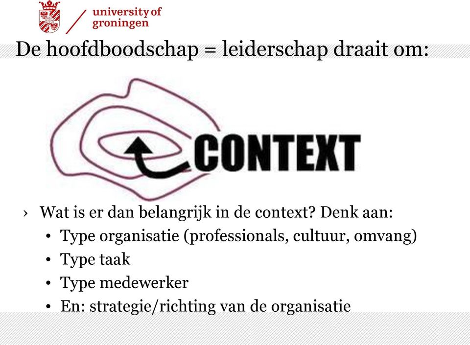 Denk aan: Type organisatie (professionals, cultuur,