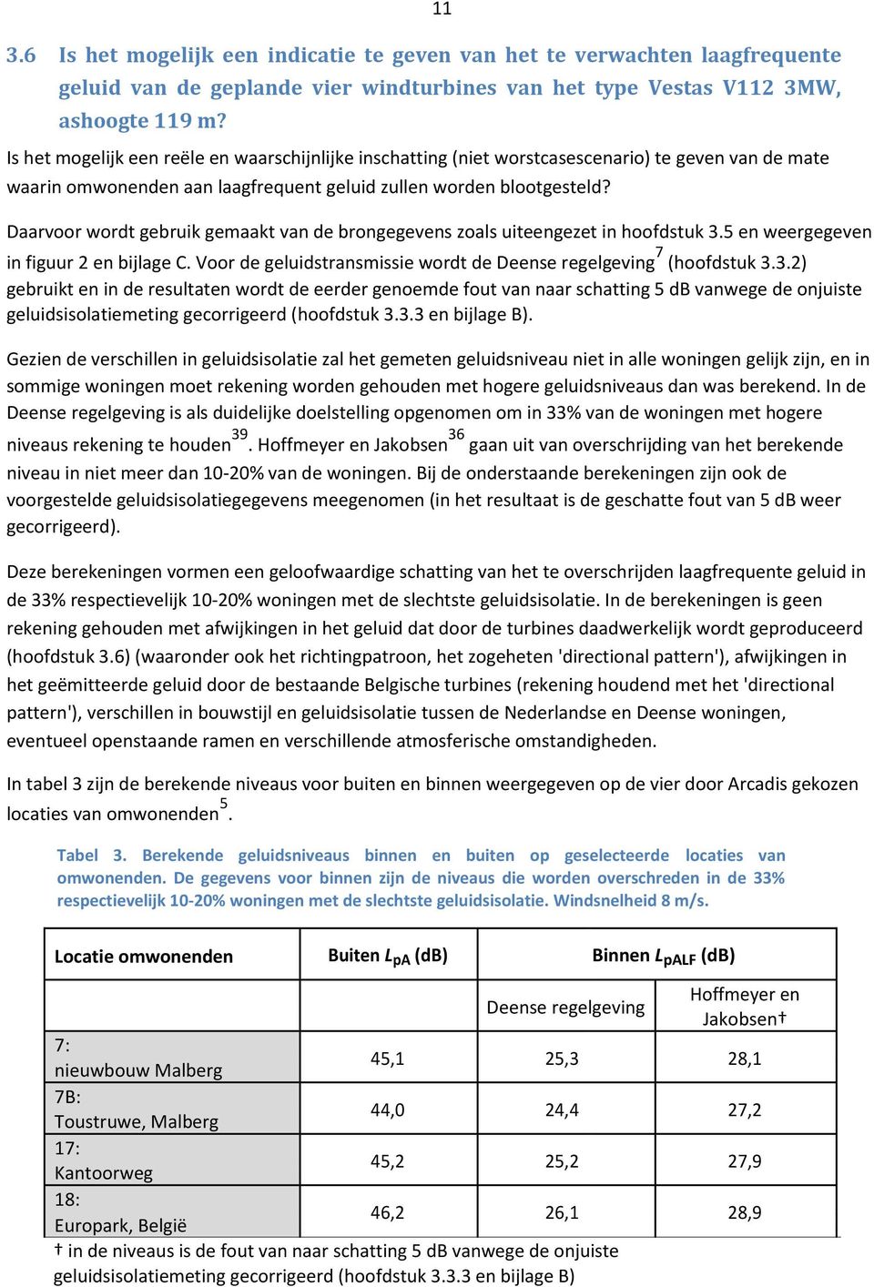 Daarvoor wordt gebruik gemaakt van de brongegevens zoals uiteengezet in hoofdstuk 3.