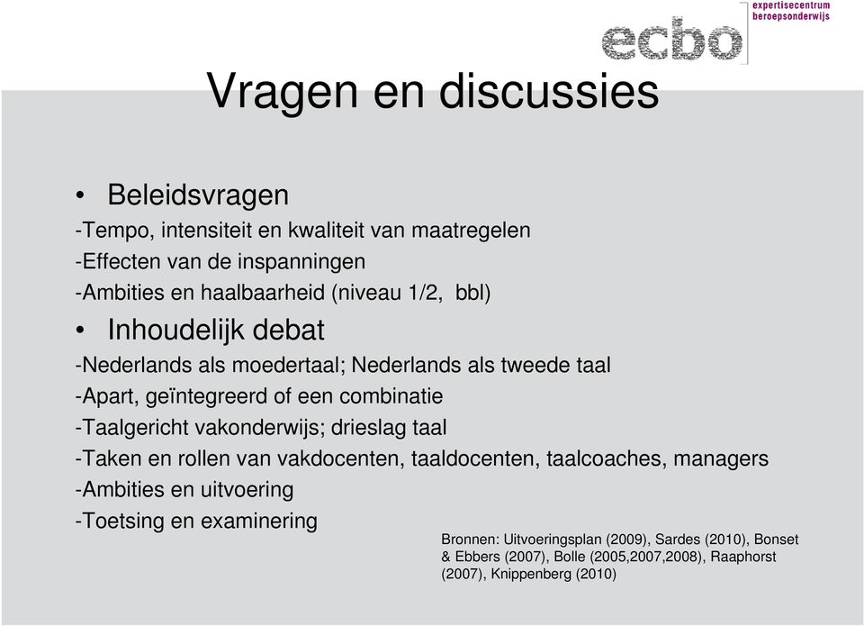 -Taalgericht vakonderwijs; drieslag taal -Taken en rollen van vakdocenten, taaldocenten, taalcoaches, managers -Ambities en uitvoering