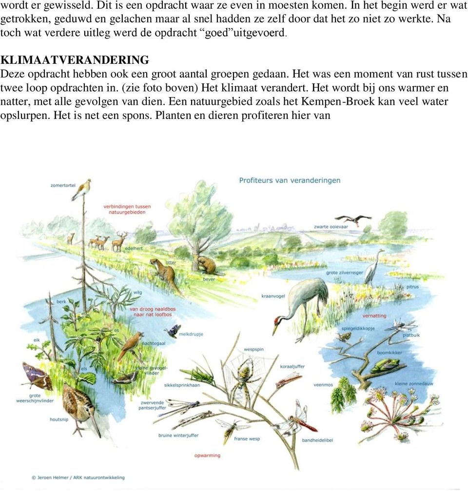 Na toch wat verdere uitleg werd de opdracht goed uitgevoerd. KLIMAATVERANDERING Deze opdracht hebben ook een groot aantal groepen gedaan.